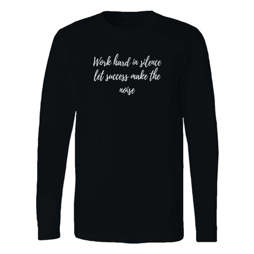 This classic fit Work Hard In Silence Long Sleeve Shirt is casually elegant and very comfortable. With fine quality print to make one stand out, it's a perfect fit for every occasion.