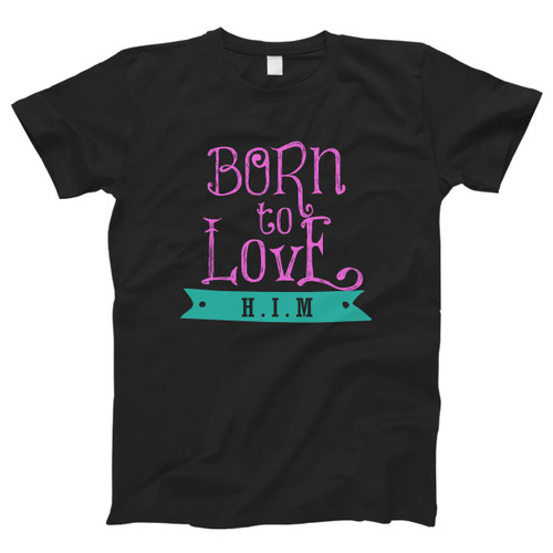 Born To Love Him Men T Shirt