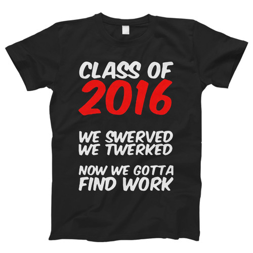 Class Of 2016 We Swerved We Twerked Men T Shirt