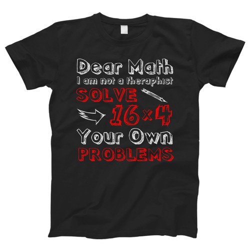 Dear Math I Am Not A Theraphist Men T Shirt