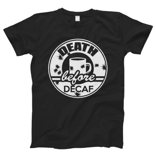 Death Before Decaf Coffee Fun Men T Shirt