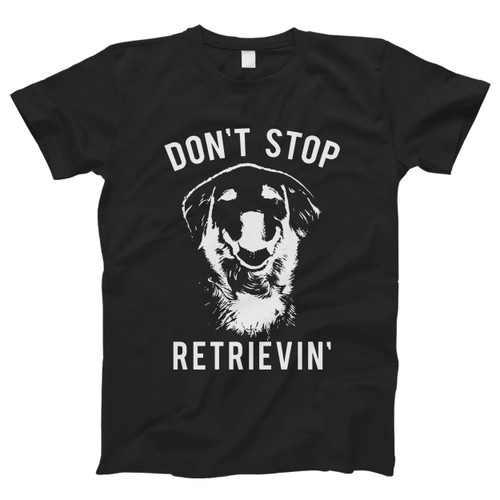 Dogs Dont Stop Retrievin Men T Shirt