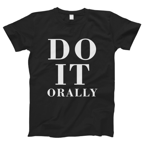 Do It Orally Men T Shirt