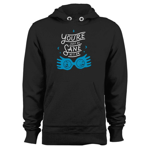 Was created with comfort in mind, this you are just as sane as i am luna quote hoodie lighter weight is perfect for any activity. Teams and groups love this hoodie for its affordable price and variety of colors.