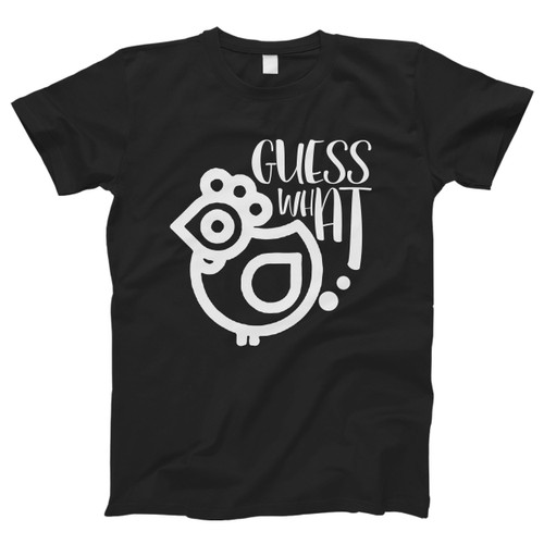Guess What Chicken Butt Men T Shirt