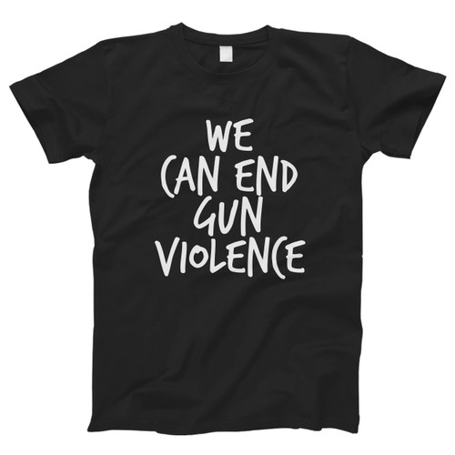 Gun Violence We Can End Gun Violence Men T Shirt