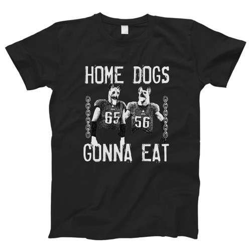 Home Dogs Gonna Eat Men T Shirt