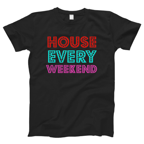 House Every Weekend Retro Men T Shirt