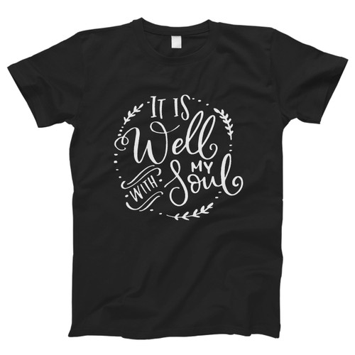 It Is Well With My Soul Men T Shirt