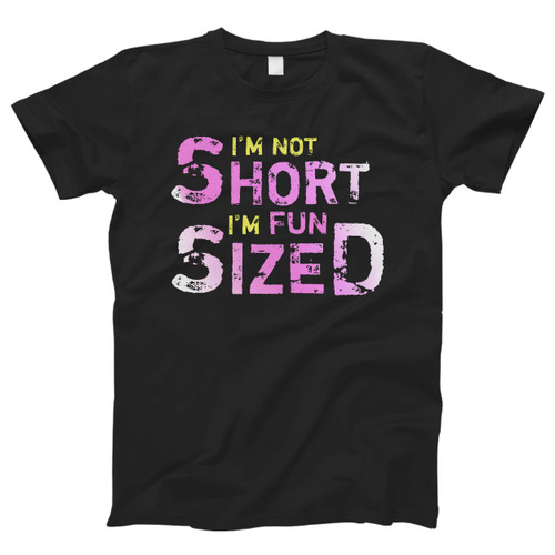 I Am Not Short I Am Fun Sized Men T Shirt