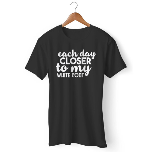 Each Day Closer To My White Coat Men T Shirt