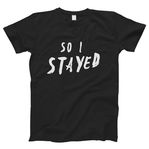 Kygo Stay Lyrics So I Stayed Men T Shirt