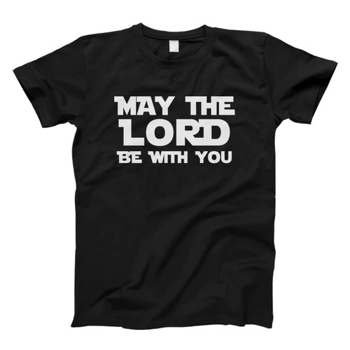 May The Lord Be With You Men T Shirt