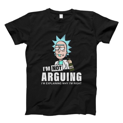 Rick And Morty Im Not Arguing Im Explaining Why Im Right Men T Shirt