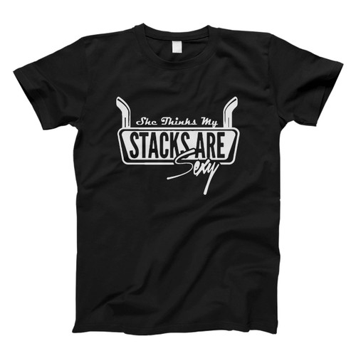 She Thinks My Stacks Are Sexy Men T Shirt