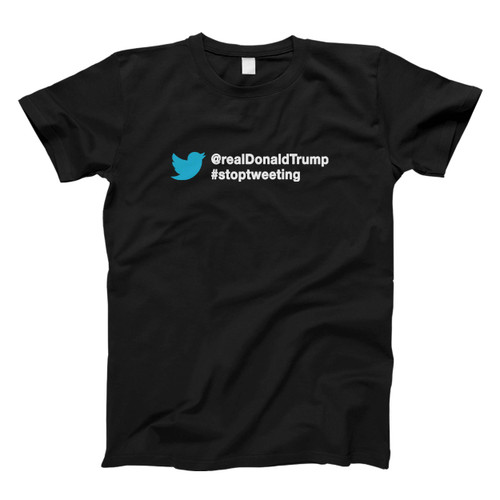 Stop Tweeting realdonaldtrump stoptweeting Twitter Hashtag Men T Shirt