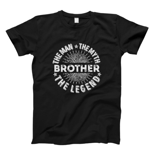 The Man The Myth Brother The Legend Men T Shirt