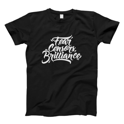 Typography Fear Cencors Brilliance Men T Shirt