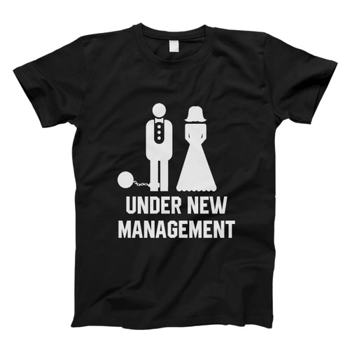 Under New Management Funny Wedding Men T Shirt