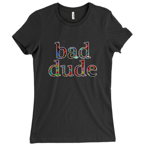 These are Bad Dude Art Women T Shirt that are cute tied to the side or paired with a cardigan or jacket for a more styled look. So comfy and classic, they are sure to make your vacation extra magical.