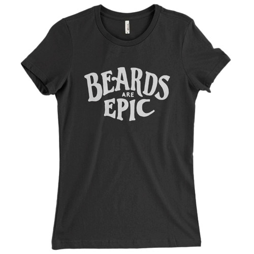 These are Beards Are Epic Women T Shirt that are cute tied to the side or paired with a cardigan or jacket for a more styled look. So comfy and classic, they are sure to make your vacation extra magical.