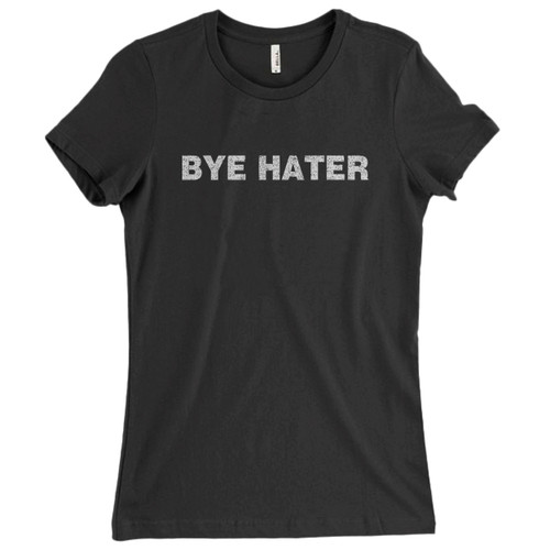 These are Bye Hater Meme Women T Shirt that are cute tied to the side or paired with a cardigan or jacket for a more styled look. So comfy and classic, they are sure to make your vacation extra magical.