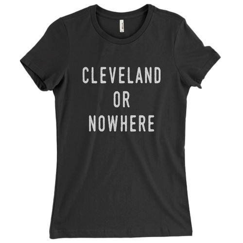 These are Cleveland Or Nowhere Second Women T Shirt that are cute tied to the side or paired with a cardigan or jacket for a more styled look. So comfy and classic, they are sure to make your vacation extra magical.