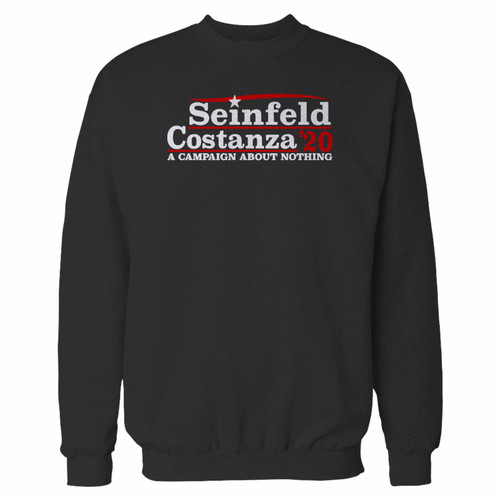 Your a campaign about nothing seinfeld and constanza 2020 crewneck sweatshirt just got an update. This super comfortable and lighter weight crewneck will become your favorite go-to sweatshirt. The cozy spandex cuffs and waistband make this pill-resistant sweatshirt a fan favorite.And your group will look and feel their best in this premium ringspun cotton crew.