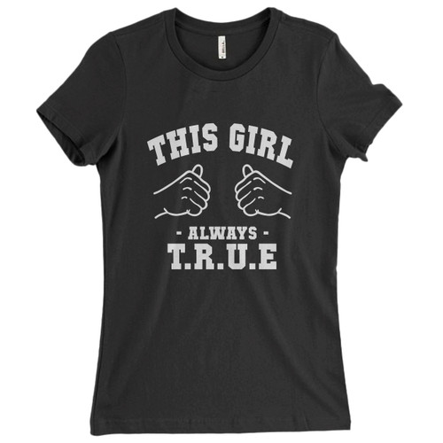 These are Girl Is Always True Women T Shirt that are cute tied to the side or paired with a cardigan or jacket for a more styled look. So comfy and classic, they are sure to make your vacation extra magical.