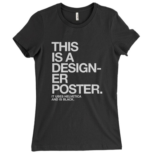 These are Helvetica Design Poster Women T Shirt that are cute tied to the side or paired with a cardigan or jacket for a more styled look. So comfy and classic, they are sure to make your vacation extra magical.