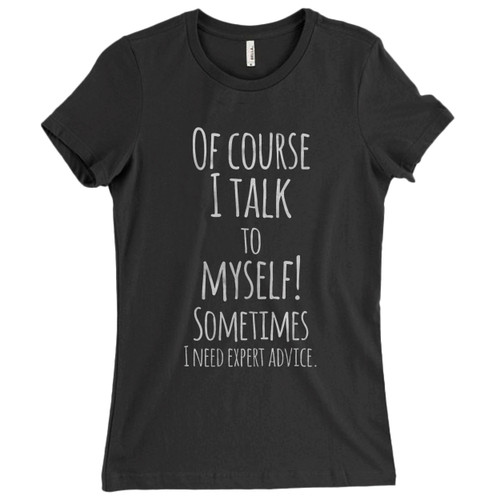 These are Humor Expert Advice Women T Shirt that are cute tied to the side or paired with a cardigan or jacket for a more styled look. So comfy and classic, they are sure to make your vacation extra magical.
