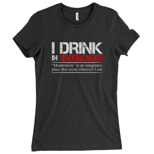 These are I Drink In Moderation Women T Shirt that are cute tied to the side or paired with a cardigan or jacket for a more styled look. So comfy and classic, they are sure to make your vacation extra magical.