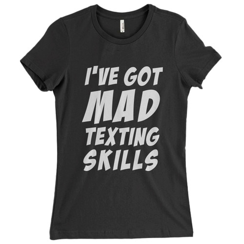 These are I Have Got Mad Texting Skills Women T Shirt that are cute tied to the side or paired with a cardigan or jacket for a more styled look. So comfy and classic, they are sure to make your vacation extra magical.