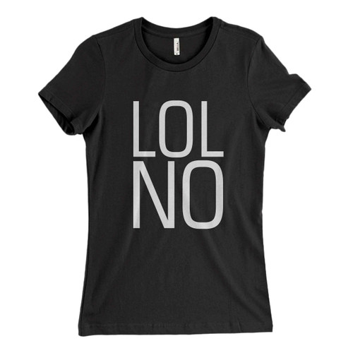 These are Lol No Women T Shirt that are cute tied to the side or paired with a cardigan or jacket for a more styled look. So comfy and classic, they are sure to make your vacation extra magical.