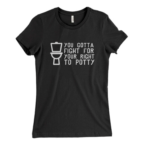 These are Potty You Gotta Fight Women T Shirt that are cute tied to the side or paired with a cardigan or jacket for a more styled look. So comfy and classic, they are sure to make your vacation extra magical.