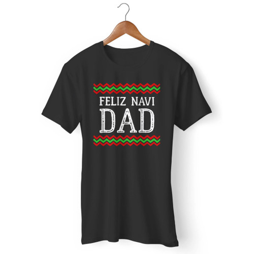 Feliz Navi Dad Men T Shirt