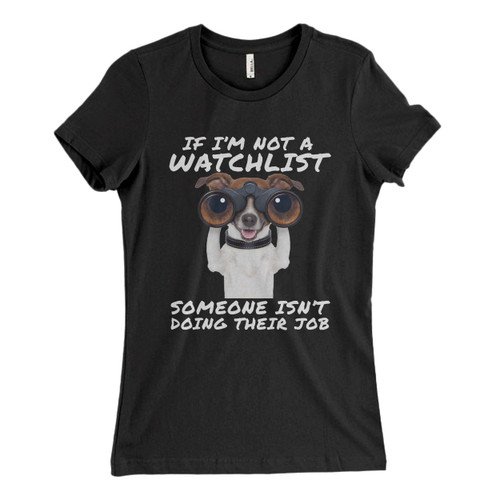 These are Watchlist And Their Job Women T Shirt that are cute tied to the side or paired with a cardigan or jacket for a more styled look. So comfy and classic, they are sure to make your vacation extra magical.