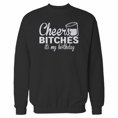 Your cheers bitches its my birthday crewneck sweatshirt just got an update. This super comfortable and lighter weight crewneck will become your favorite go-to sweatshirt. The cozy spandex cuffs and waistband make this pill-resistant sweatshirt a fan favorite.And your group will look and feel their best in this premium ringspun cotton crew.