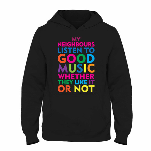 Was created with comfort in mind, this My Neighbours Listen To Good Music Hoodie lighter weight is perfect for any activity. Teams and groups love this hoodie for its affordable price and variety of colors.