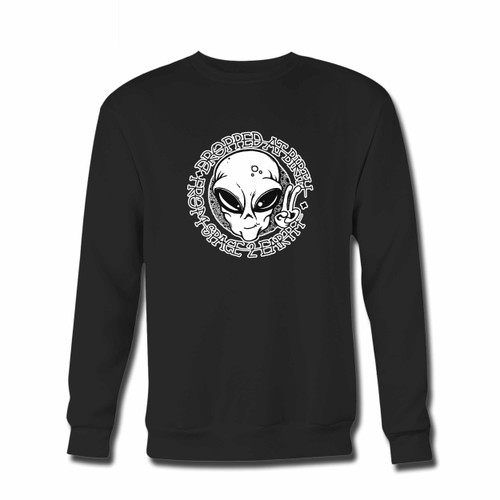 Your Alien Dropped At Birth From Space Crewneck Sweatshirt just got an update. This super comfortable and lighter weight crewneck will become your favorite go-to sweatshirt. The cozy spandex cuffs and waistband make this pill-resistant sweatshirt a fan favorite.And your group will look and feel their best in this premium ringspun cotton crew. Your Alien Dropped At Birth From Space Crewneck Sweatshirt just got an update. This super comfortable and lighter weight crewneck will become your favorite go-to sweatshirt. The cozy spandex cuffs and waistband make this pill-resistant sweatshirt a fan favorite.And your group will look and feel their best in this premium ringspun cotton crew.