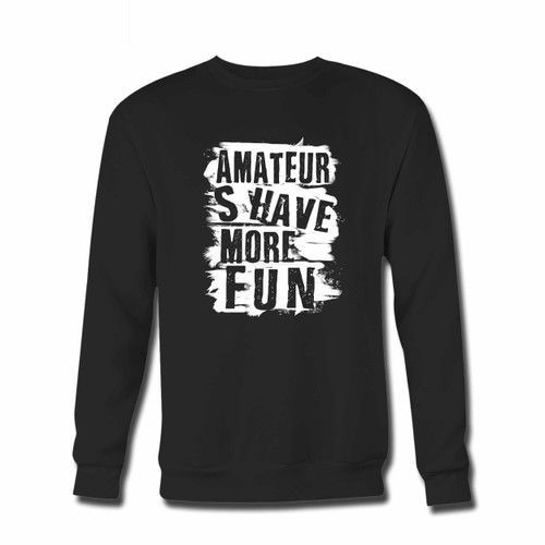 Your Amateurs Have More Fun Crewneck Sweatshirt just got an update. This super comfortable and lighter weight crewneck will become your favorite go-to sweatshirt. The cozy spandex cuffs and waistband make this pill-resistant sweatshirt a fan favorite.And your group will look and feel their best in this premium ringspun cotton crew. Your Amateurs Have More Fun Crewneck Sweatshirt just got an update. This super comfortable and lighter weight crewneck will become your favorite go-to sweatshirt. The cozy spandex cuffs and waistband make this pill-resistant sweatshirt a fan favorite.And your group will look and feel their best in this premium ringspun cotton crew.