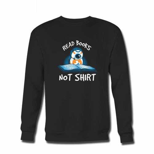 Your Bb 8 Read Books Not Shirts Crewneck Sweatshirt just got an update. This super comfortable and lighter weight crewneck will become your favorite go-to sweatshirt. The cozy spandex cuffs and waistband make this pill-resistant sweatshirt a fan favorite.And your group will look and feel their best in this premium ringspun cotton crew.