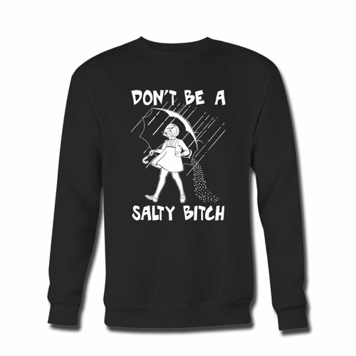 Your Dont Be A Salty Bitch Crewneck Sweatshirt just got an update. This super comfortable and lighter weight crewneck will become your favorite go-to sweatshirt. The cozy spandex cuffs and waistband make this pill-resistant sweatshirt a fan favorite.And your group will look and feel their best in this premium ringspun cotton crew.