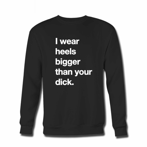 Your I Wear Heels Bigger Than Your Dick Crewneck Sweatshirt just got an update. This super comfortable and lighter weight crewneck will become your favorite go-to sweatshirt. The cozy spandex cuffs and waistband make this pill-resistant sweatshirt a fan favorite.And your group will look and feel their best in this premium ringspun cotton crew.