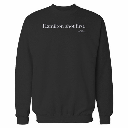 Your hamilton shot first aaron burr crewneck sweatshirt just got an update. This super comfortable and lighter weight crewneck will become your favorite go-to sweatshirt. The cozy spandex cuffs and waistband make this pill-resistant sweatshirt a fan favorite.And your group will look and feel their best in this premium ringspun cotton crew.