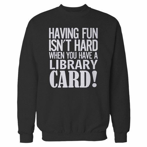 Your having fun isnt hard when youve a library card crewneck sweatshirt just got an update. This super comfortable and lighter weight crewneck will become your favorite go-to sweatshirt. The cozy spandex cuffs and waistband make this pill-resistant sweatshirt a fan favorite.And your group will look and feel their best in this premium ringspun cotton crew.
