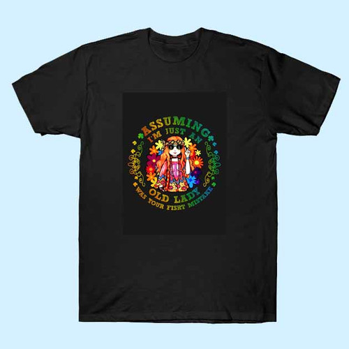 Assuming Im Just An Old Lady Was Your Frist Mistake Hippie Flower Peace Men T Shirt