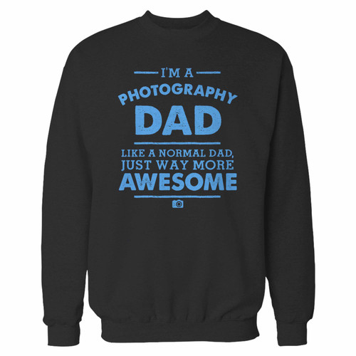Your im a photography dad like a normal dad just way more awesome crewneck sweatshirt just got an update. This super comfortable and lighter weight crewneck will become your favorite go-to sweatshirt. The cozy spandex cuffs and waistband make this pill-resistant sweatshirt a fan favorite.And your group will look and feel their best in this premium ringspun cotton crew.