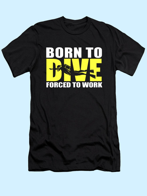 Born To Dive Forced To Work Men T Shirt