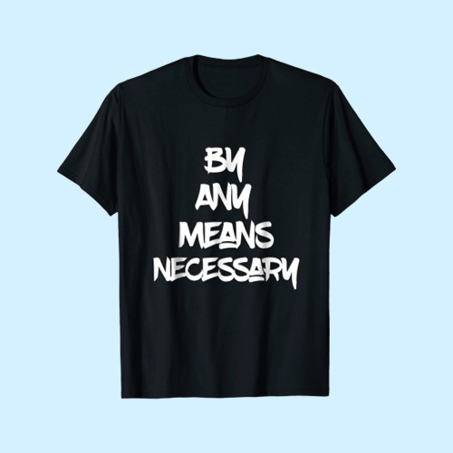 By Any Means Necessary Men T Shirt